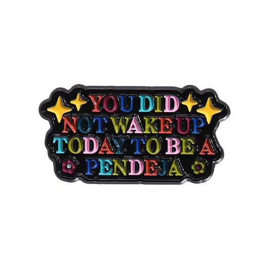 You Did Not Wake Up To Be a Pendeja Enamel Pin Funny Quote Lapel Badge Gift