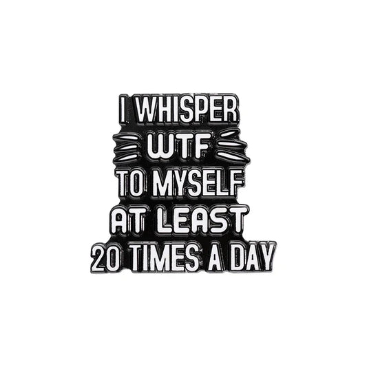 Whisper WTF Enamel Pin Funny Quote Mental Health Badge Lapel Brooch Jewelry Gift