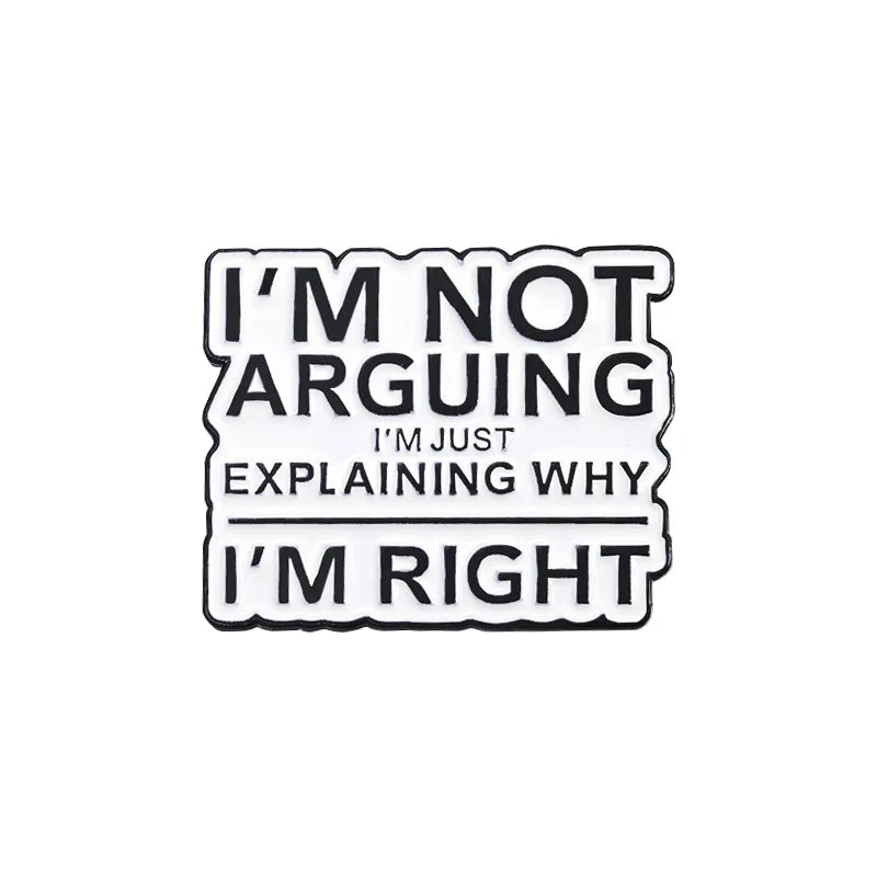 "I'm Not Arguing, Just Explaining Why I'm Right" Enamel Pin Lapel Badge Jewelry Gift