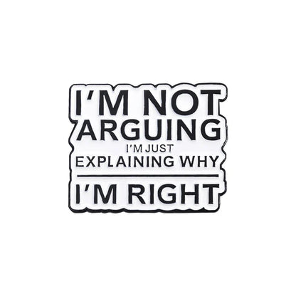 "I'm Not Arguing, Just Explaining Why I'm Right" Enamel Pin Lapel Badge Jewelry Gift